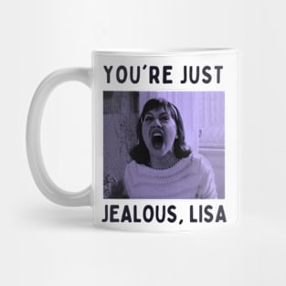 you're just jealous, lisa Mug